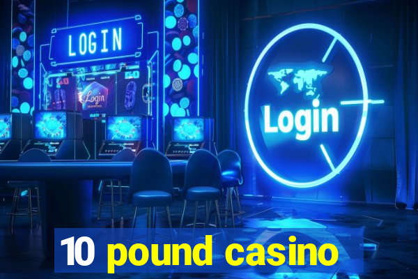 10 pound casino