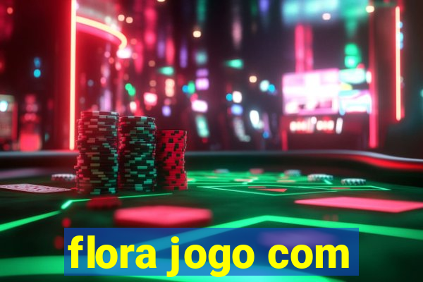 flora jogo com