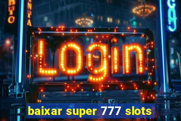 baixar super 777 slots