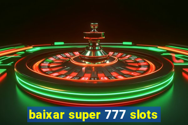 baixar super 777 slots