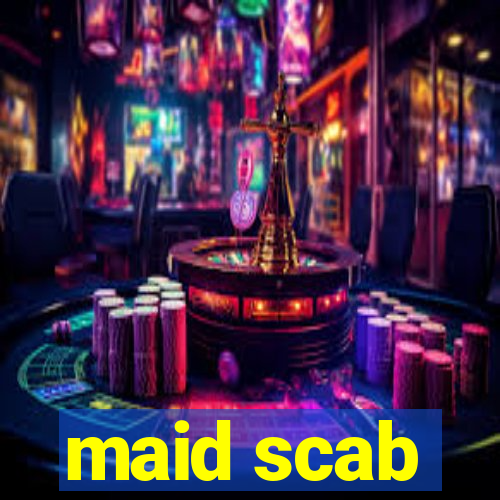 maid scab