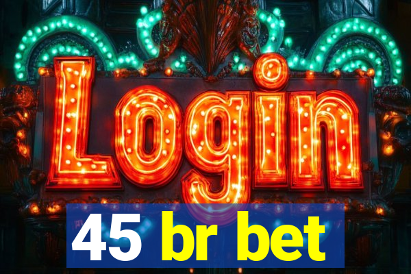 45 br bet