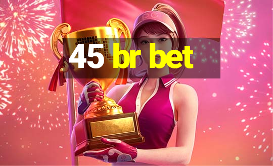 45 br bet