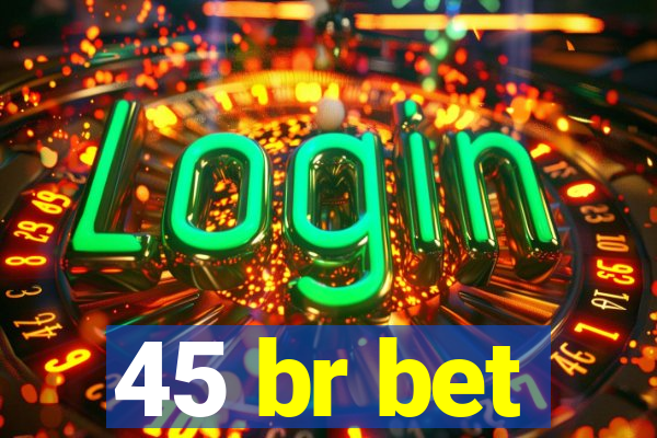 45 br bet