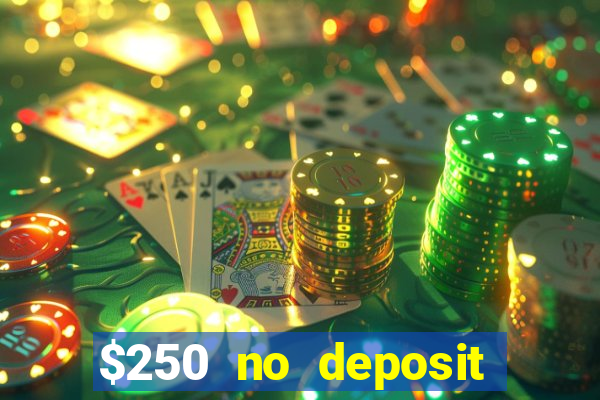 $250 no deposit bonus casino