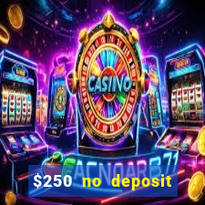 $250 no deposit bonus casino