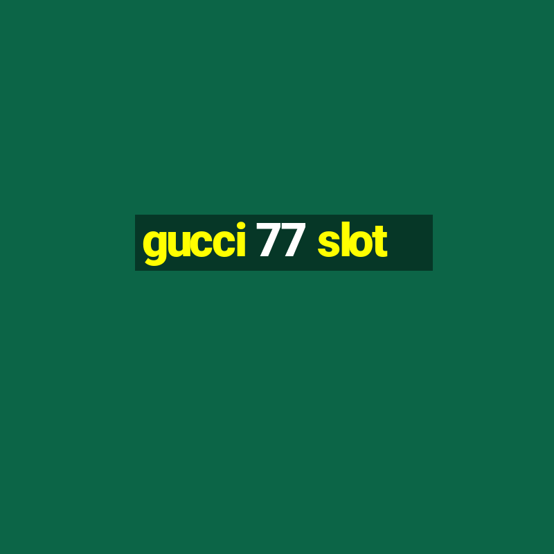 gucci 77 slot