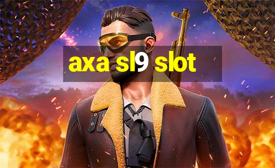 axa sl9 slot