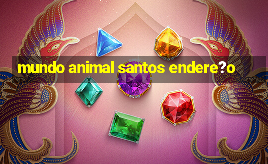 mundo animal santos endere?o