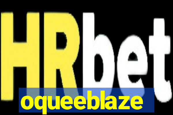 oqueeblaze