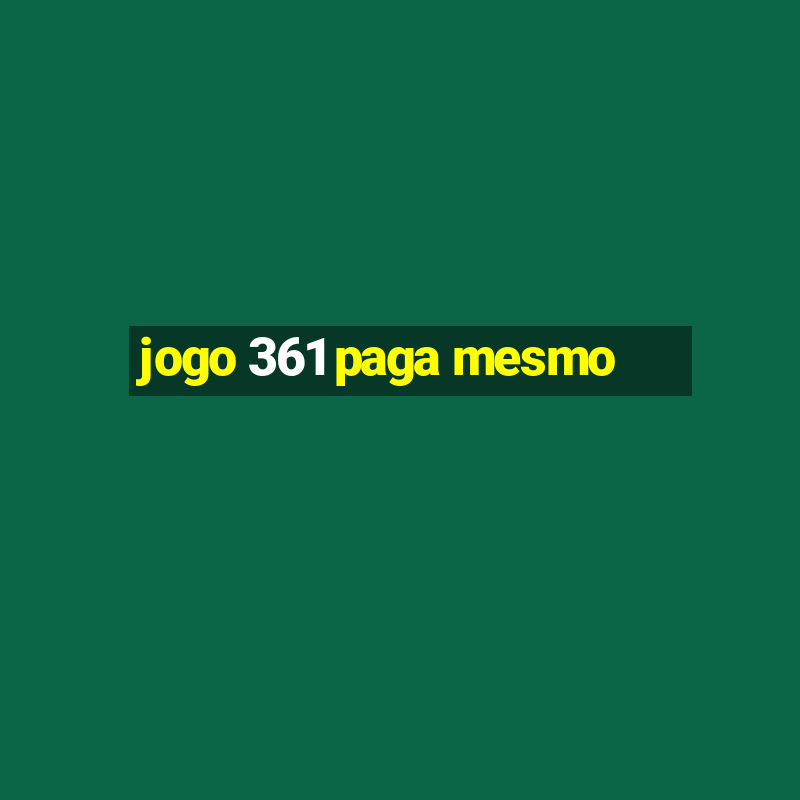 jogo 361 paga mesmo