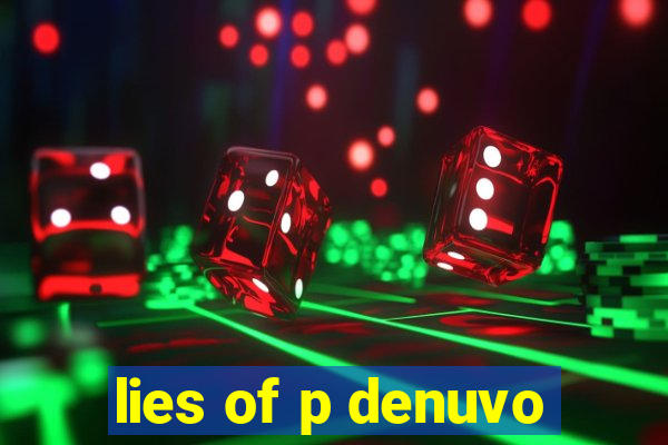 lies of p denuvo