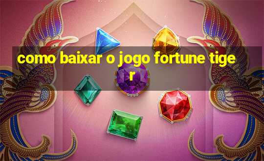 como baixar o jogo fortune tiger