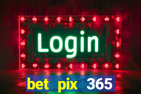 bet pix 365 apostas online