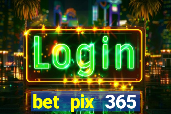 bet pix 365 apostas online