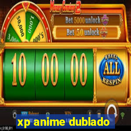 xp anime dublado