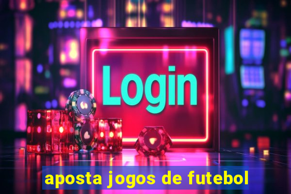 aposta jogos de futebol