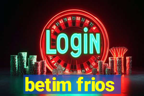 betim frios