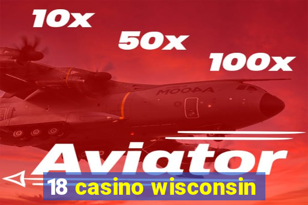 18 casino wisconsin