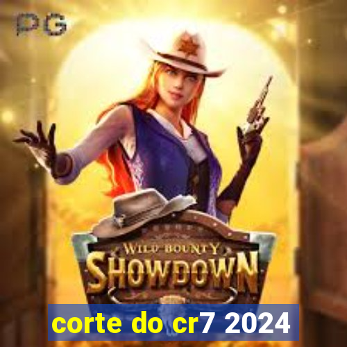 corte do cr7 2024