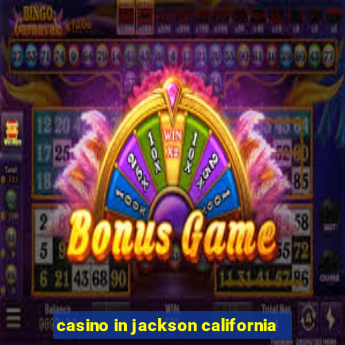 casino in jackson california