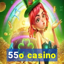 55o casino