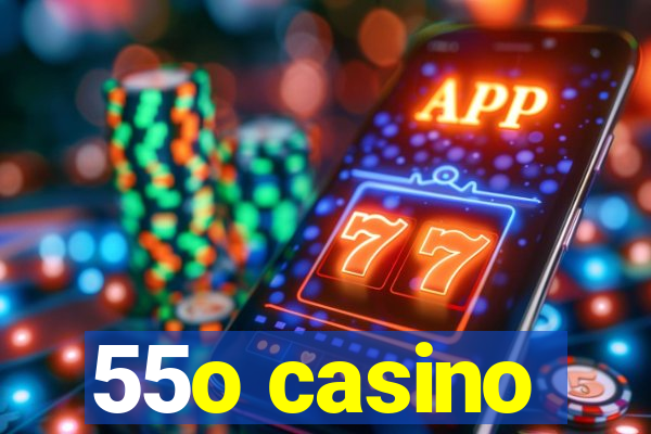 55o casino