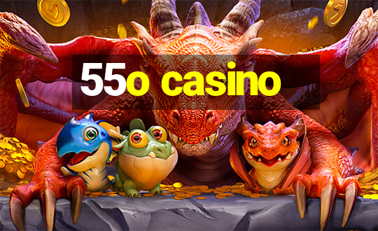 55o casino