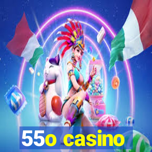 55o casino