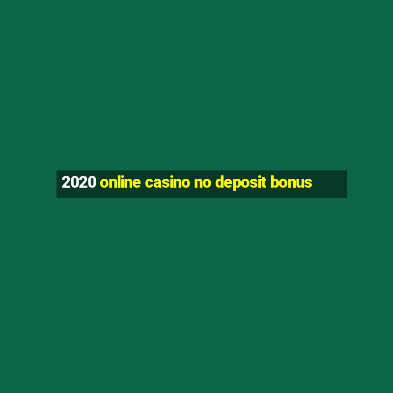 2020 online casino no deposit bonus