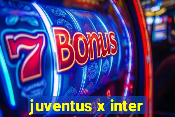 juventus x inter