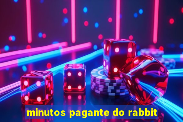 minutos pagante do rabbit