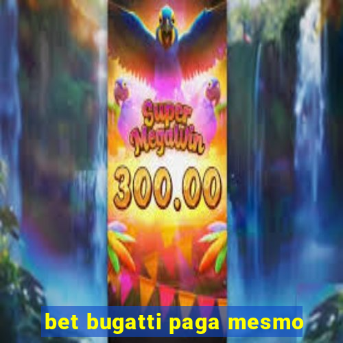 bet bugatti paga mesmo