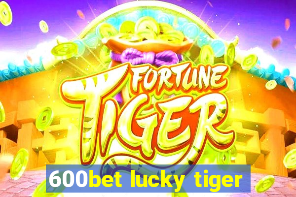 600bet lucky tiger