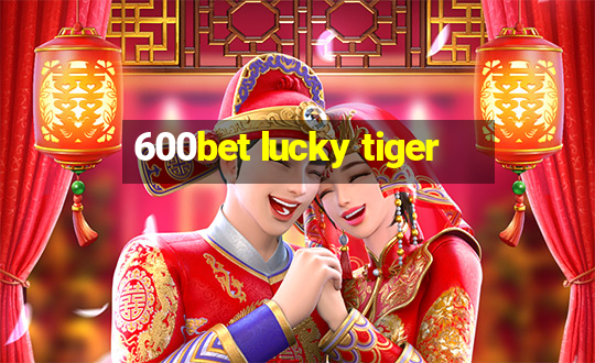 600bet lucky tiger