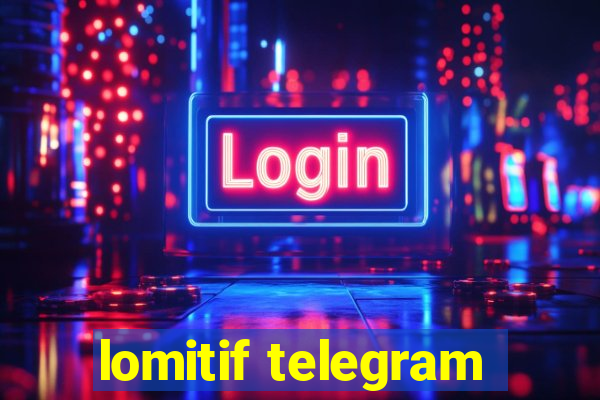 lomitif telegram