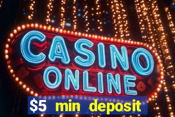 $5 min deposit online casino