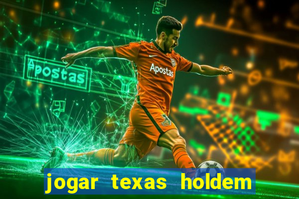 jogar texas holdem online gratis