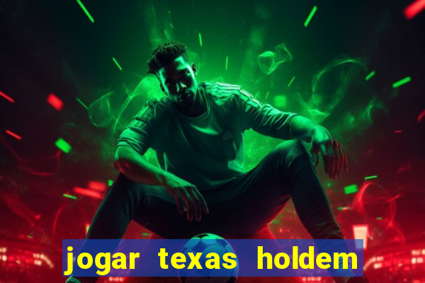 jogar texas holdem online gratis