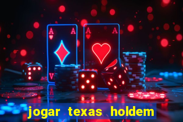 jogar texas holdem online gratis