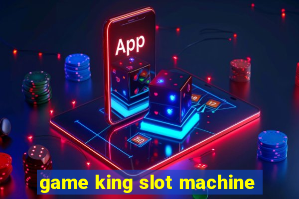 game king slot machine