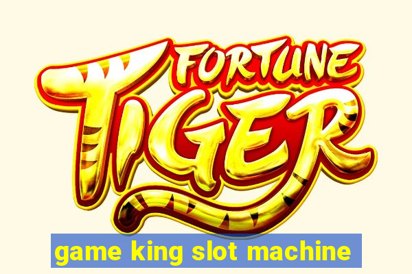 game king slot machine