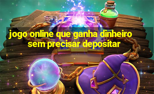 jogo online que ganha dinheiro sem precisar depositar