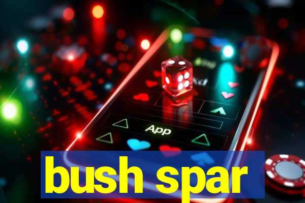 bush spar