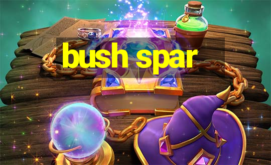 bush spar