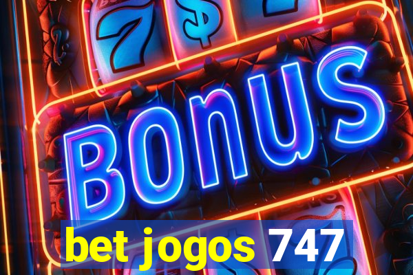 bet jogos 747