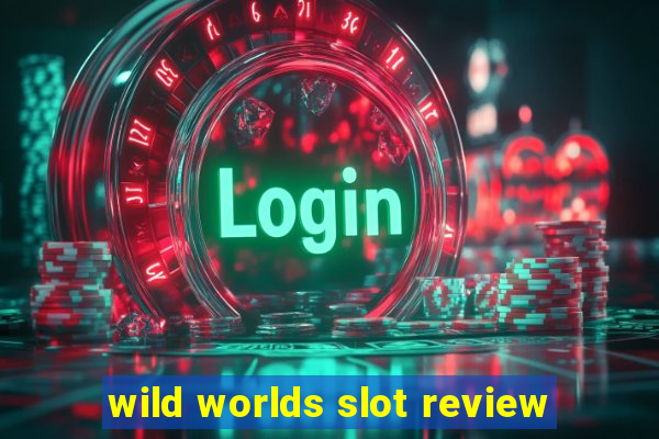 wild worlds slot review