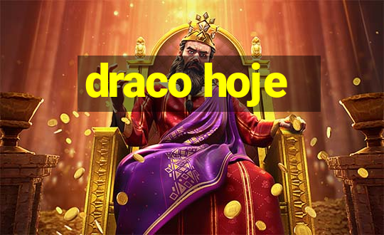 draco hoje