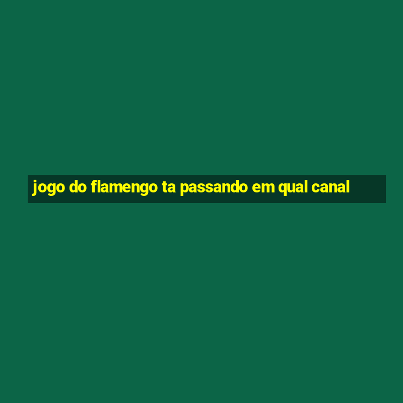 jogo do flamengo ta passando em qual canal