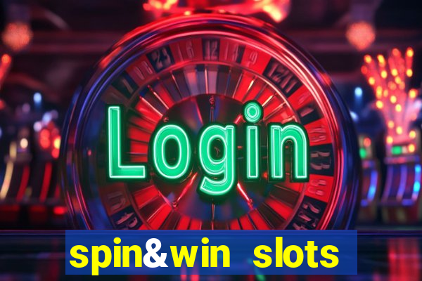 spin&win slots casino games